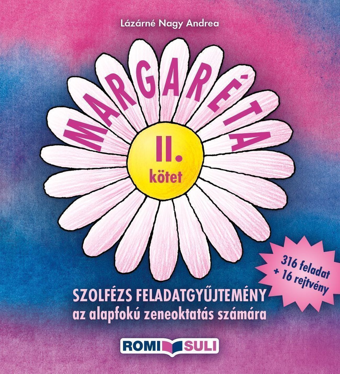LÁZÁRNÉ NAGY ANDREA - MARGARÉTA II. KÖTET, SZOLFÉZS FELADATGYŰJTEMÉNY, 316 FELADAT + 16 REJTVÉNY