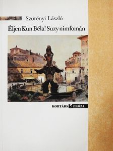 Szörényi László - Éljen Kun Béla! Suzy nimfomán [antikvár]