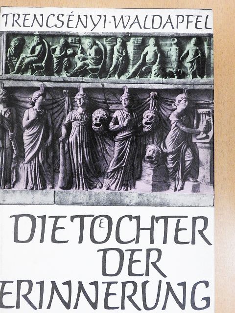 Imre Trencsényi-Waldapfel - Die Töchter der Erinnerung [antikvár]
