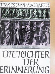 Imre Trencsényi-Waldapfel - Die Töchter der Erinnerung [antikvár]