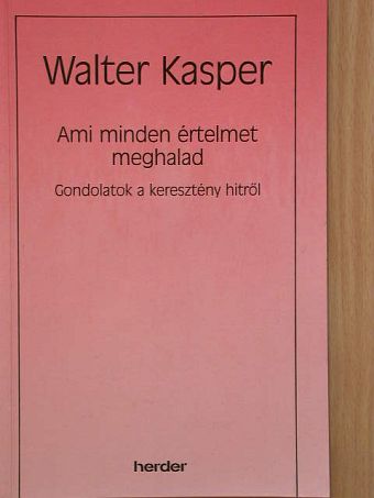 Walter Kasper - Ami minden értelmet meghalad [antikvár]