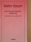 Walter Kasper - Ami minden értelmet meghalad [antikvár]