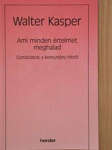 Walter Kasper - Ami minden értelmet meghalad [antikvár]