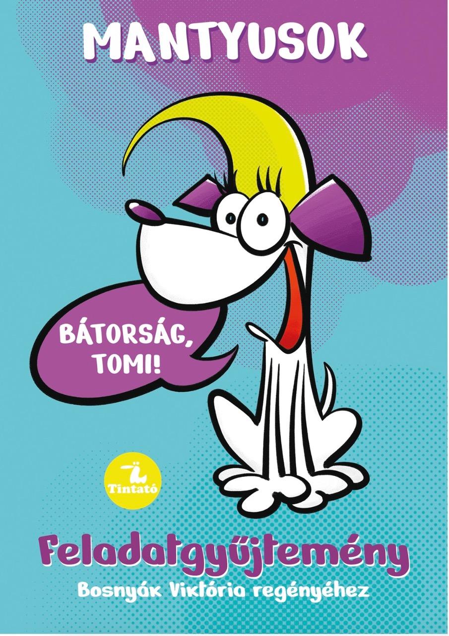 Bosnyák Viktória-Hevérné Kanyó Andrea - Mantyusok 1. - Bátorság, Tomi! - Feladatgyűjtemény Bosnyák Viktória regényéhez