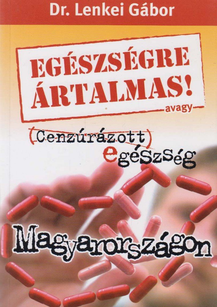 DR. LENKEI GÁBOR - Egészségre ártalmas! avagy cenzúrázott egészség Magyarországon (dedikált) [antikvár]