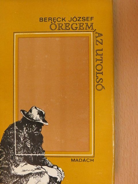 Bereck József - Öregem, az utolsó [antikvár]