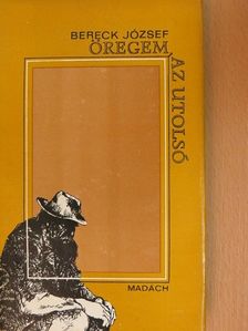 Bereck József - Öregem, az utolsó [antikvár]