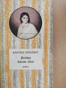 Kertész Erzsébet - Bettina három élete [antikvár]