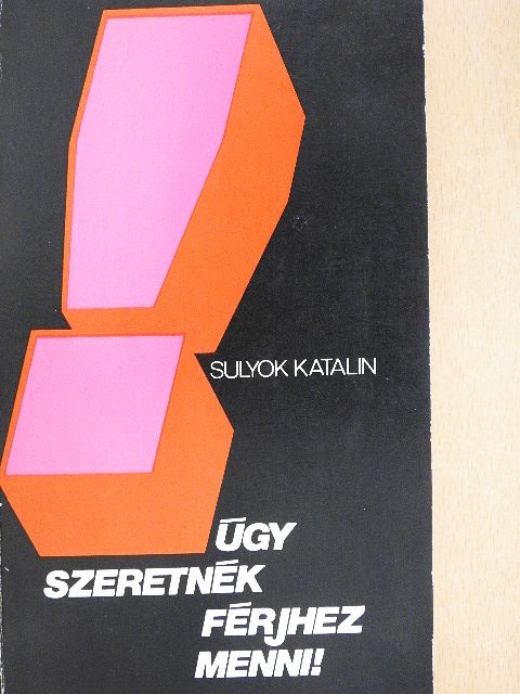 Sulyok Katalin - Úgy szeretnék férjhez menni! [antikvár]