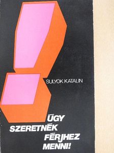 Sulyok Katalin - Úgy szeretnék férjhez menni! [antikvár]