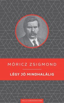 Móricz Zsigmond - Légy jó mindhalálig