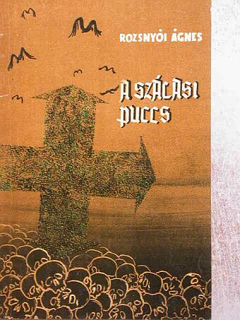 Rozsnyói Ágnes - A Szálasi-puccs [antikvár]