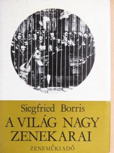 Siegfried Borris - A világ nagy zenekarai [antikvár]