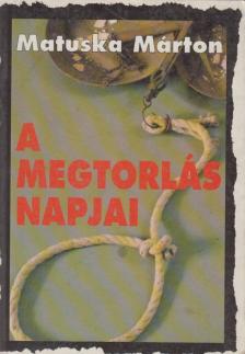 MATUSKA MÁRTON - A megtorlás napjai [antikvár]