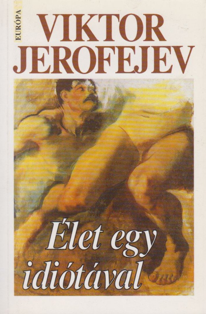 Viktor JEROFEJEV - Élet egy idiótával [antikvár]