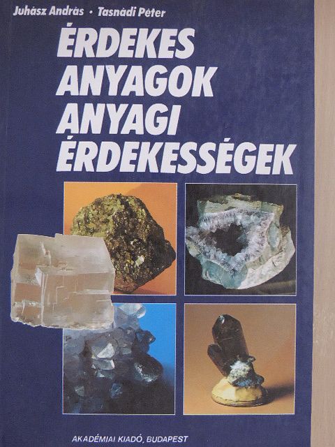 Juhász András - Érdekes anyagok, anyagi érdekességek [antikvár]