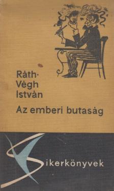 RÁTH-VÉGH ISTVÁN - Az emberi butaság [antikvár]