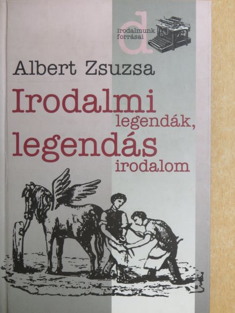 Albert Zsuzsa - Irodalmi legendák, legendás irodalom 1. [antikvár]