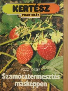 Főző József - Szamócatermesztés másképpen [antikvár]