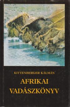 KITTENBERGER KÁLMÁN - Afrikai vadászkönyv [antikvár]