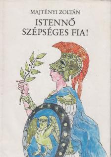 Majtényi Zoltán - Istennő szépséges fia! [antikvár]