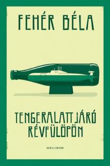 Fehér Béla - Tengeralattjáró Révfülöpön [antikvár]