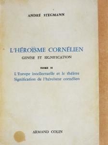 André Stegmann - L'héroisme cornélien - Genése et signification II. [antikvár]