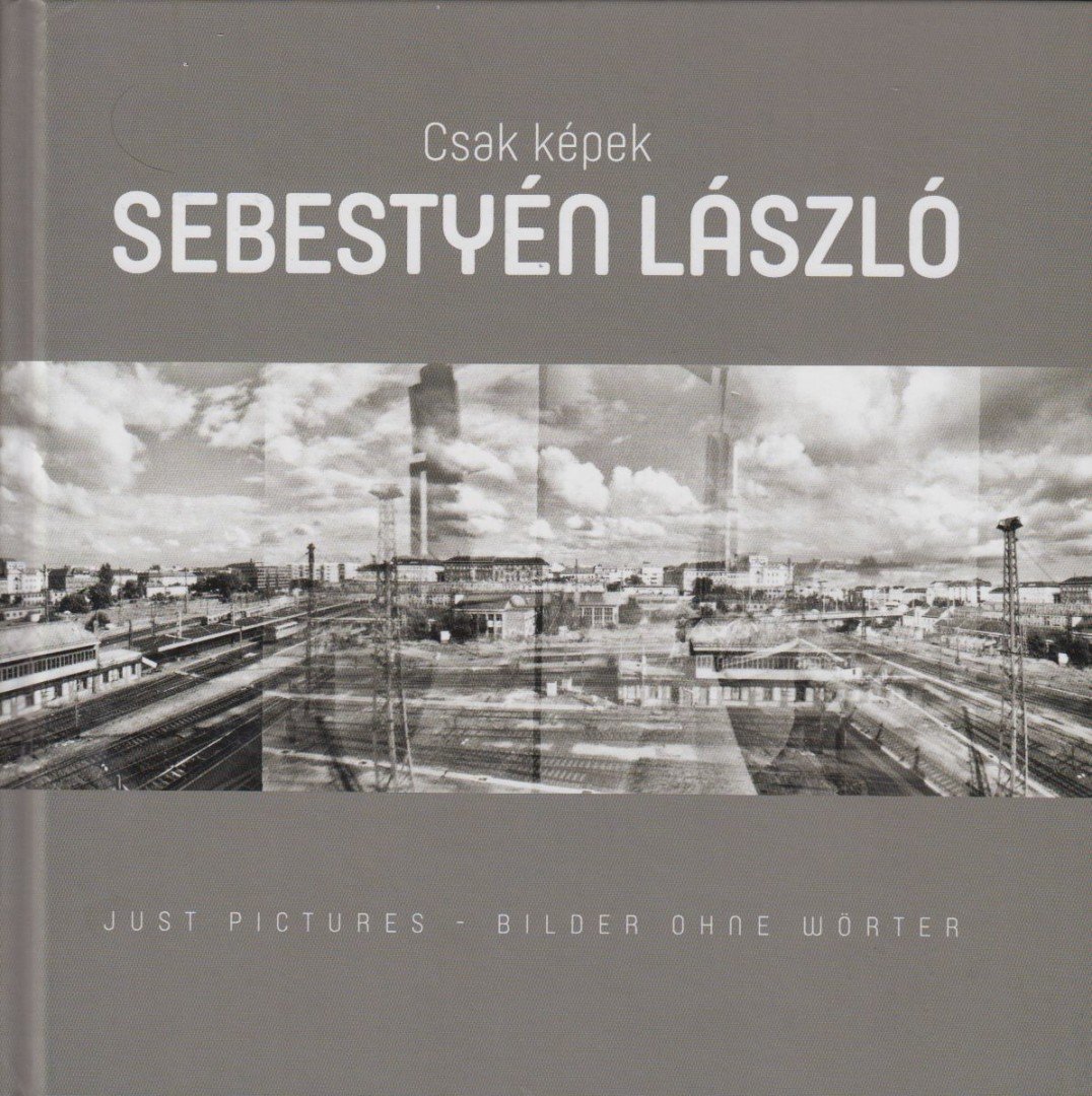 Sebestyén László - Csak képek/ Just pictures/ Bilder ohne wörter [antikvár]