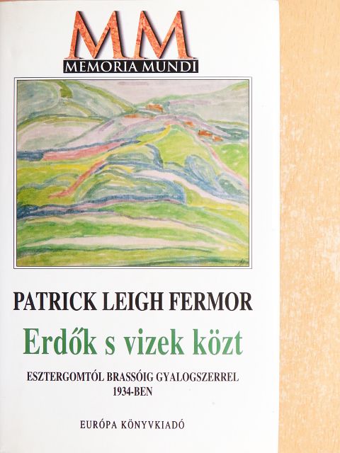 Patrick Leigh Fermor - Erdők s vizek közt [antikvár]
