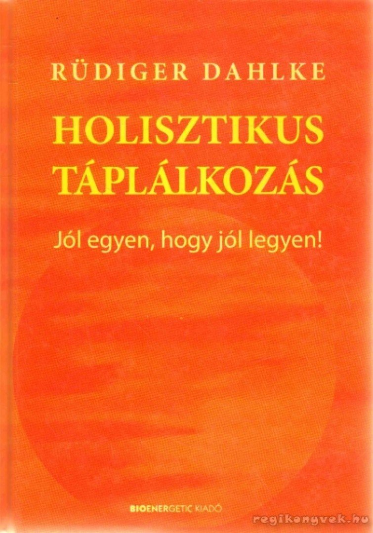 Rüdiger Dahlke - Holisztikus táplálkozás [antikvár]
