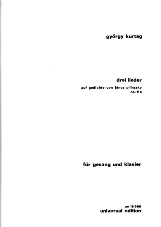 KURTÁG GYÖRGY - DREI LIEDER AUF GEDICHTE VON JÁNOS PILINSZKY OP.11a FÜR GESANG UND KLAVIER
