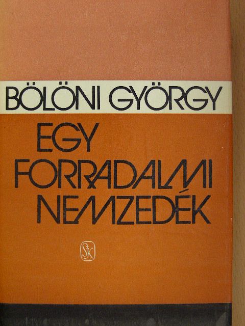 Bölöni György - Egy forradalmi nemzedék [antikvár]