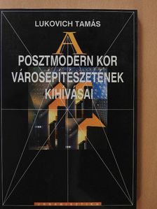 Lukovich Tamás - A posztmodern kor városépítészetének kihívásai (dedikált példány) [antikvár]