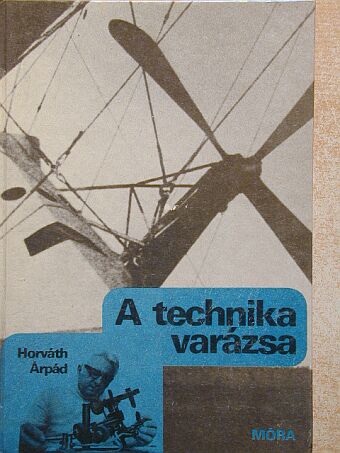 Horváth Árpád - A technika varázsa [antikvár]