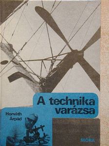 Horváth Árpád - A technika varázsa [antikvár]