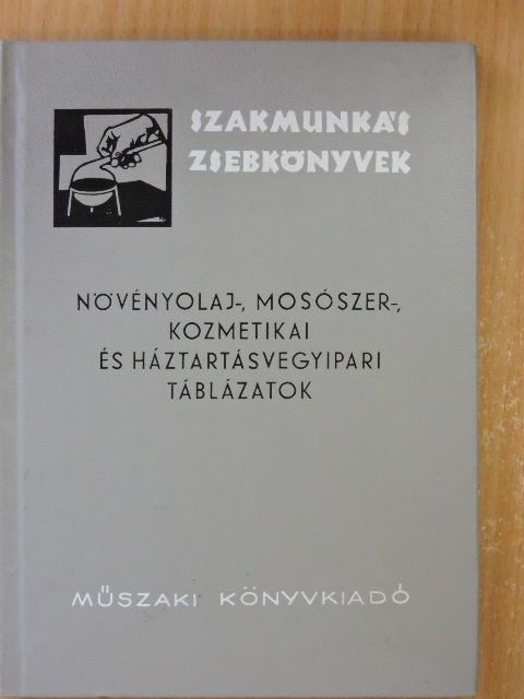 Gulyás József - Növényolaj-, mosószer-, kozmetikai és háztartásvegyipari táblázatok [antikvár]