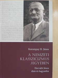 Korompay H. János - A nemzeti klasszicizmus jegyében (dedikált példány) [antikvár]