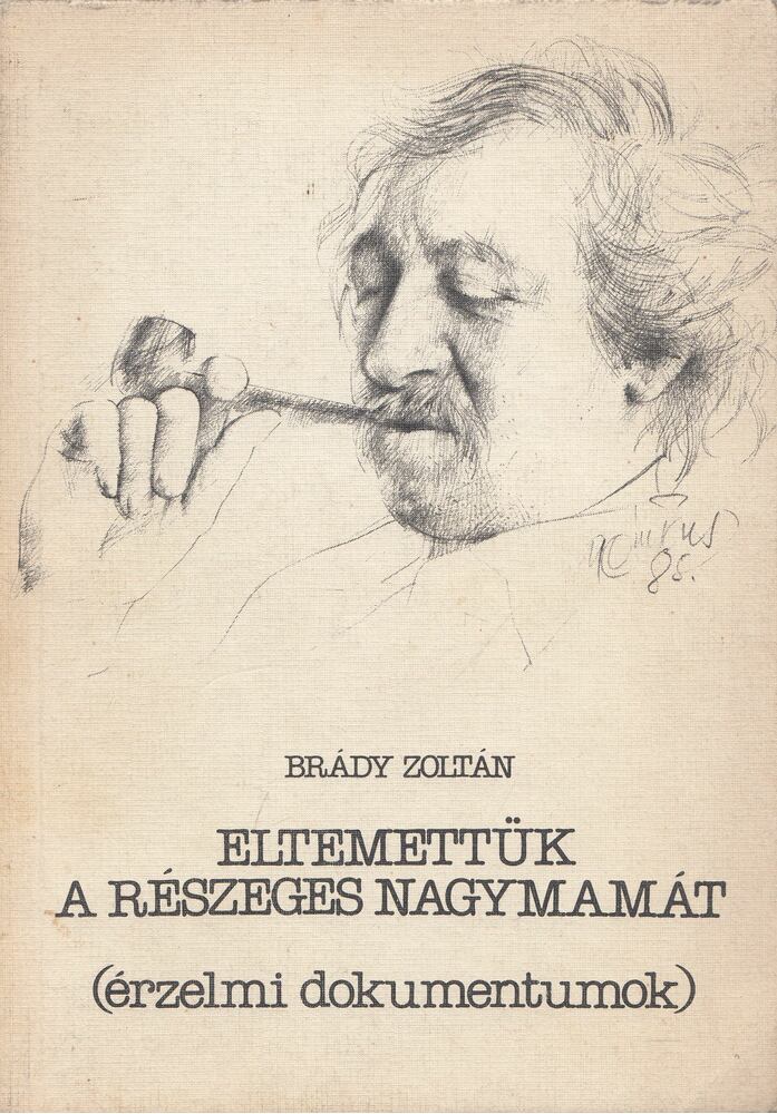 Brády Zoltán - Eltemettük a részeges nagymamát / A világ legszebb szerelme [antikvár]