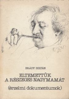 Brády Zoltán - Eltemettük a részeges nagymamát / A világ legszebb szerelme [antikvár]