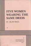 Alan Ball - Five Women Wearing the Same Dress [antikvár]