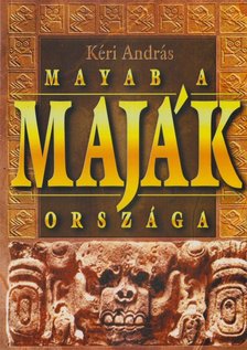 Kéri András - Mayab, a maják országa [antikvár]