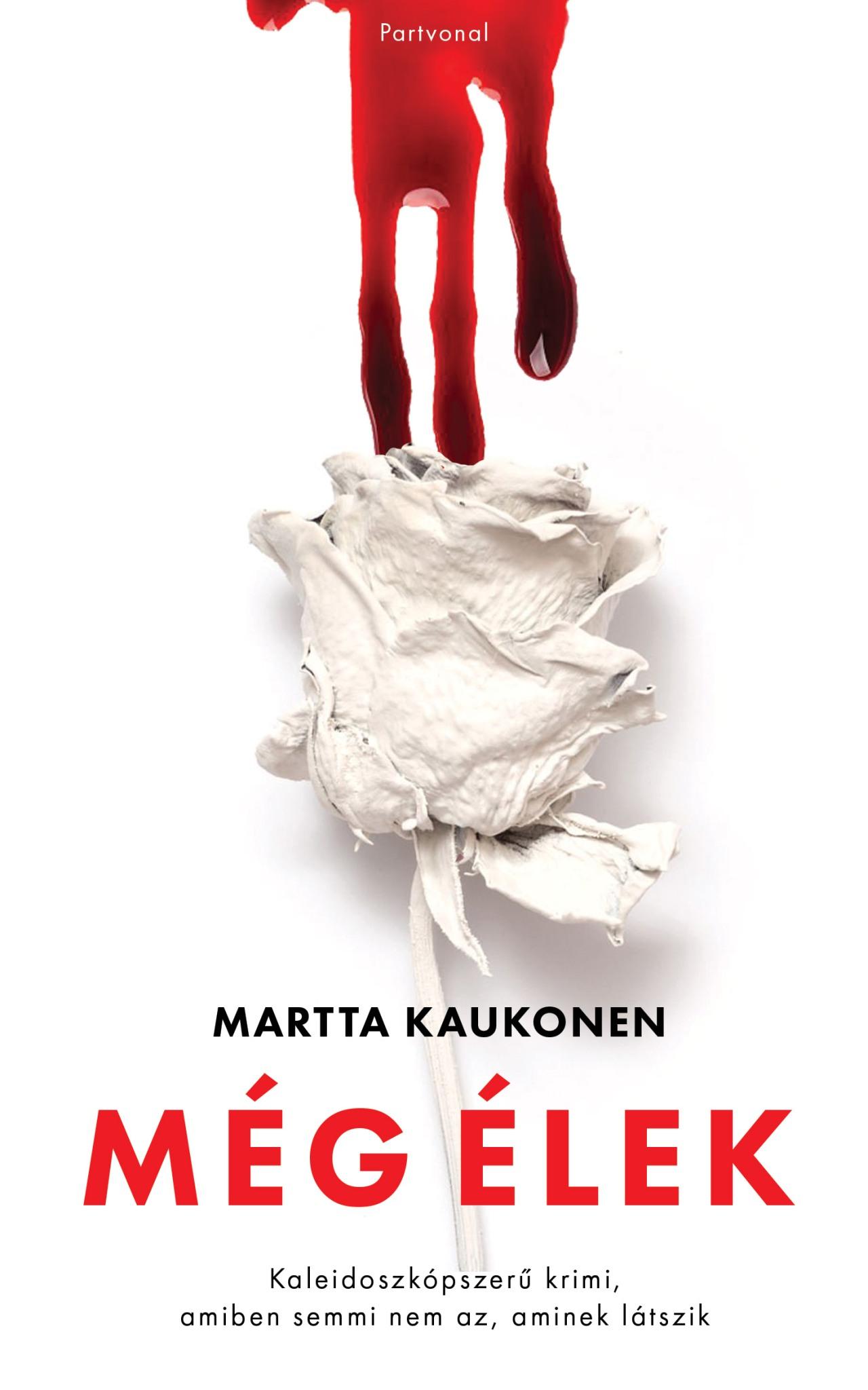 Martta Kaukonen - Még élek - Kaleidoszkópszerű krimi, amiben semmi nem az, aminek látszik