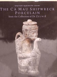 Fajcsák Györgyi - The Ca Mau Shipwreck Porcelain (1723-1735) 1. [antikvár]