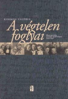 Kormos Valéria - A végtelen foglyai - Magyar nők szovjet rabságban 1945-1947 [antikvár]