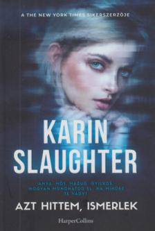 Karin Slaughter - Azt hittem, ismerlek [antikvár]
