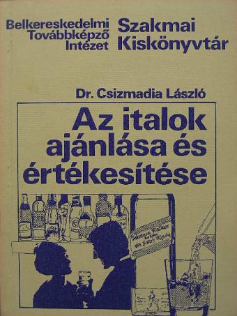 Dr. Csizmadia László - Az italok ajánlása és értékesítése [antikvár]