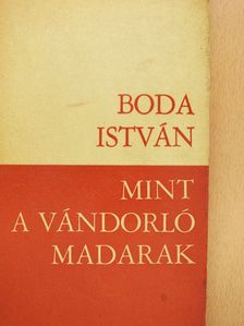 Boda István - Mint a vándorló madarak (dedikált példány) [antikvár]