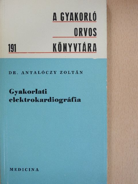 Dr. Antalóczy Zoltán - Gyakorlati elektrokardiográfia [antikvár]