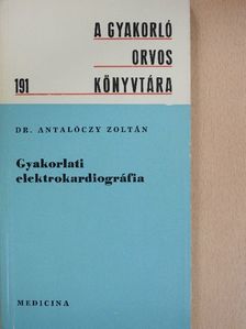 Dr. Antalóczy Zoltán - Gyakorlati elektrokardiográfia [antikvár]