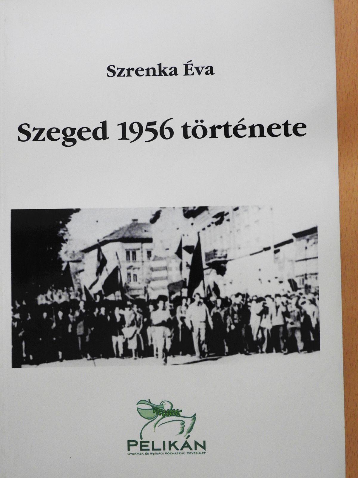 Szrenka Éva - Szeged 1956 története (dedikált példány) [antikvár]